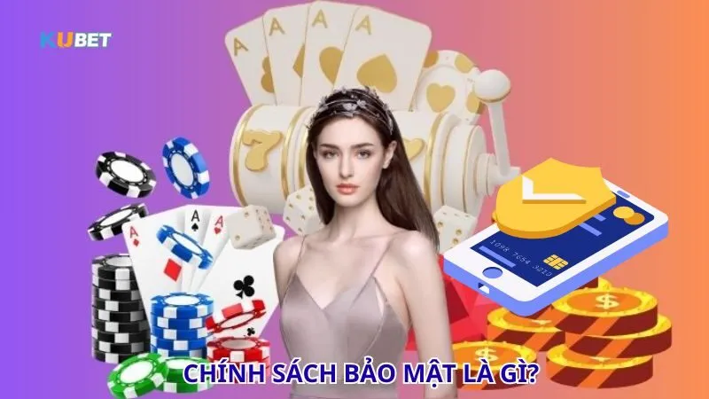 Chính sách bảo mật là gì? Chính sách bảo mật là gì?